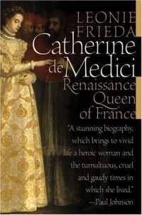 Леони Фрида - Catherine de Medici: Renaissance Queen of France