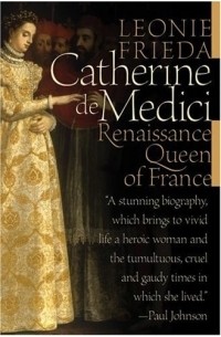 Catherine de Medici: Renaissance Queen of France