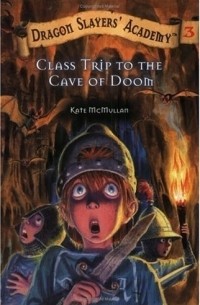 Кейт Макмаллан - Class Trip to the Cave of Doom (Dragon Slayers' Academy)