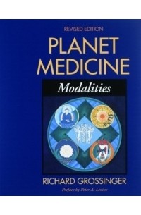 Richard Grossinger - Planet Medicine: Modalities