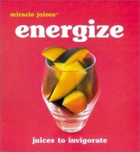 Nikoli - Miracle JuicesT: Energize: Juices to Invigorate