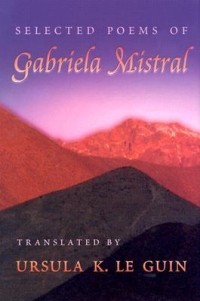 Gabriela Mistral - Selected Poems of Gabriela Mistral