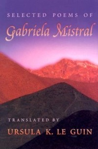 Gabriela Mistral - Selected Poems of Gabriela Mistral