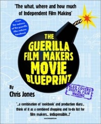 Крис Джоунс - The Guerilla Film Makers Movie Blueprint