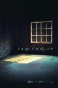 Simon Critchley - Things Merely Are: Philosophy In The Poetry Of Wallace Stevens