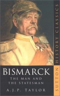 A.J.P. Taylor - Bismarck : The Man and the Statesman