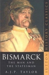 A.J.P. Taylor - Bismarck : The Man and the Statesman