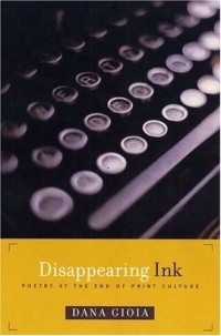 Дана Джойя - Disappearing Ink : Poetry at the End of Print Culture