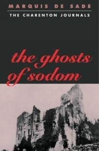 Marquis de Sade - The Ghosts of Sodom : The Secret Journals of the Marquis de Sade