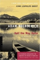 Адам Хохшильд - Half the Way Home : A Memoir of Father and Son