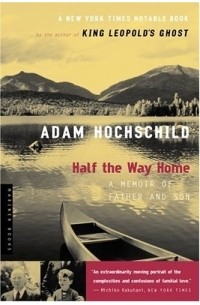 Адам Хохшильд - Half the Way Home : A Memoir of Father and Son