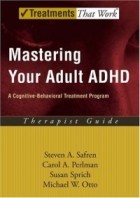 Susan Sprich - Mastering Your Adult ADHD: A Cognitive Behavioral Treatment Program / Therapist Guide (Treatments That Work)