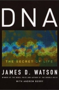 Джеймс Уотсон - DNA: The Secret of Life