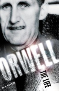 Д.  Дж. Тейлор - Orwell : The Life