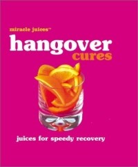 Nikoli - Miracle JuicesT: Hangover Cures: Juices for Speedy Recovery