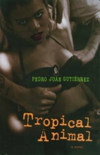 Pedro Juan Gutierrez - Tropical Animal