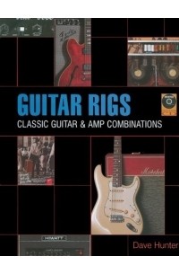 Dave Hunter - Guitar Rigs: Classic Guitar and Amp Combinations