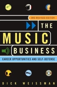 Дик Вайсман - The Music Business: Career Opportunities and Self-Defense