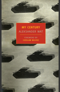 Aleksander Wat - My Century: The Odyssey of a Polish Intellectual (New York Review Books Classics)