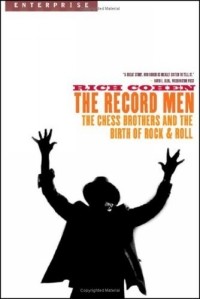 Rich Cohen - The Record Men: The Chess Brothers and the Birth of Rock & Roll (Enterprise)