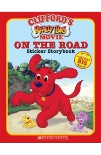 Рут Кёппель - Clifford the Big Red Dog: Clifford's Really Big Movie: On the Road Sticker Storybook