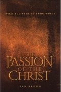 Иан Браун - What You Need To Know About The Passion Of The Christ