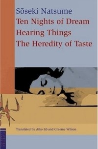 Soseki Natsume - Ten Nights Of Dream, Hearing Things, and The Heredity of Taste