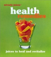 Nikoli - Miracle JuicesT: Health Remedies: Juices to Heal and Revitalize