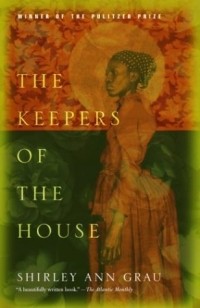 Shirley Ann Grau - The Keepers of the House