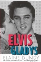 Elaine Dundy - Elvis and Gladys