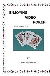 Stan Hendricks - Enjoying Video Poker (Without Losing Your Shirt)