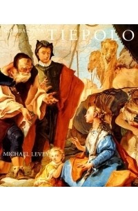 Майкл Левей - Giambattista Tiepolo : His Life and Art