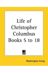 Washington Irving - Life Of Christopher Columbus Books 5 To 18