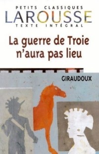 Jean Giraudoux - La guerre de Troie n'aura pas lieu