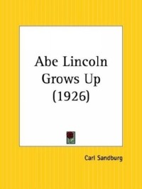 Carl Sandburg - Abe Lincoln Grows Up