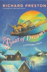 Richard Preston - The Boat of Dreams: A Christmas Story