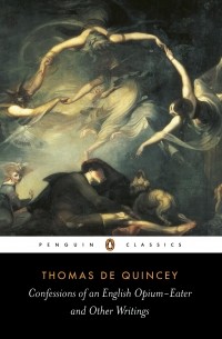 Thomas De Quincey - Confessions of an English Opium-Eater and Other Writings
