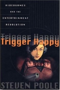 Стивен Пул - Trigger Happy: Videogames and the Entertainment Revolution