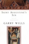 Гарри Виллс - Saint Augustine&#039;s Sin (Augustine, Confessiones. Bk. 3.)