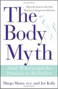 Margo Maine - The Body Myth : Adult Women and the Pressure to be Perfect