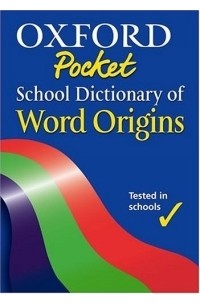 John Ayto - Oxford Pocket School Dictionary of Word Origins