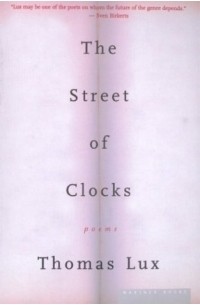 Thomas Lux - The Street of Clocks : Poems