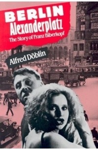 Alfred Döblin - Berlin Alexanderplatz: The Story of Franz Biberkopf