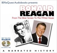  - Ronald Reagan: Silver Screen to the White House- Journey of a Lifetime