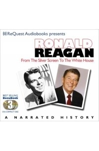  - Ronald Reagan: Silver Screen to the White House- Journey of a Lifetime