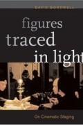 David Bordwell - Figures Traced in Light : On Cinematic Staging
