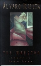 Alvaro Mutis - The Mansion