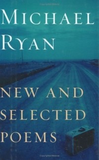 Майкл Райан - New and Selected Poems
