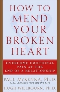 Paul McKenna - How to Mend Your Broken Heart : Overcome Emotional Pain at the End of a Relationship