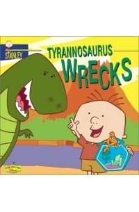 Лора Дрисколл - Stanley: Tyrannosaurus Wrecks - Book #1 (Stanley) (Stanley)